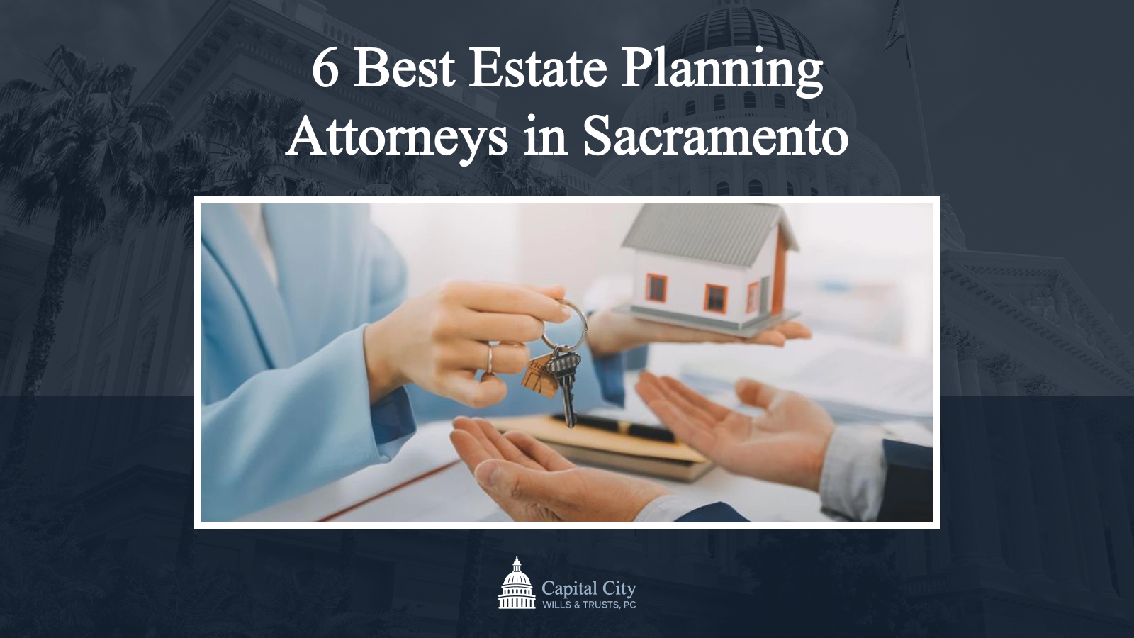 6 Top-Tier Estate Planning Attorneys in Sacramento